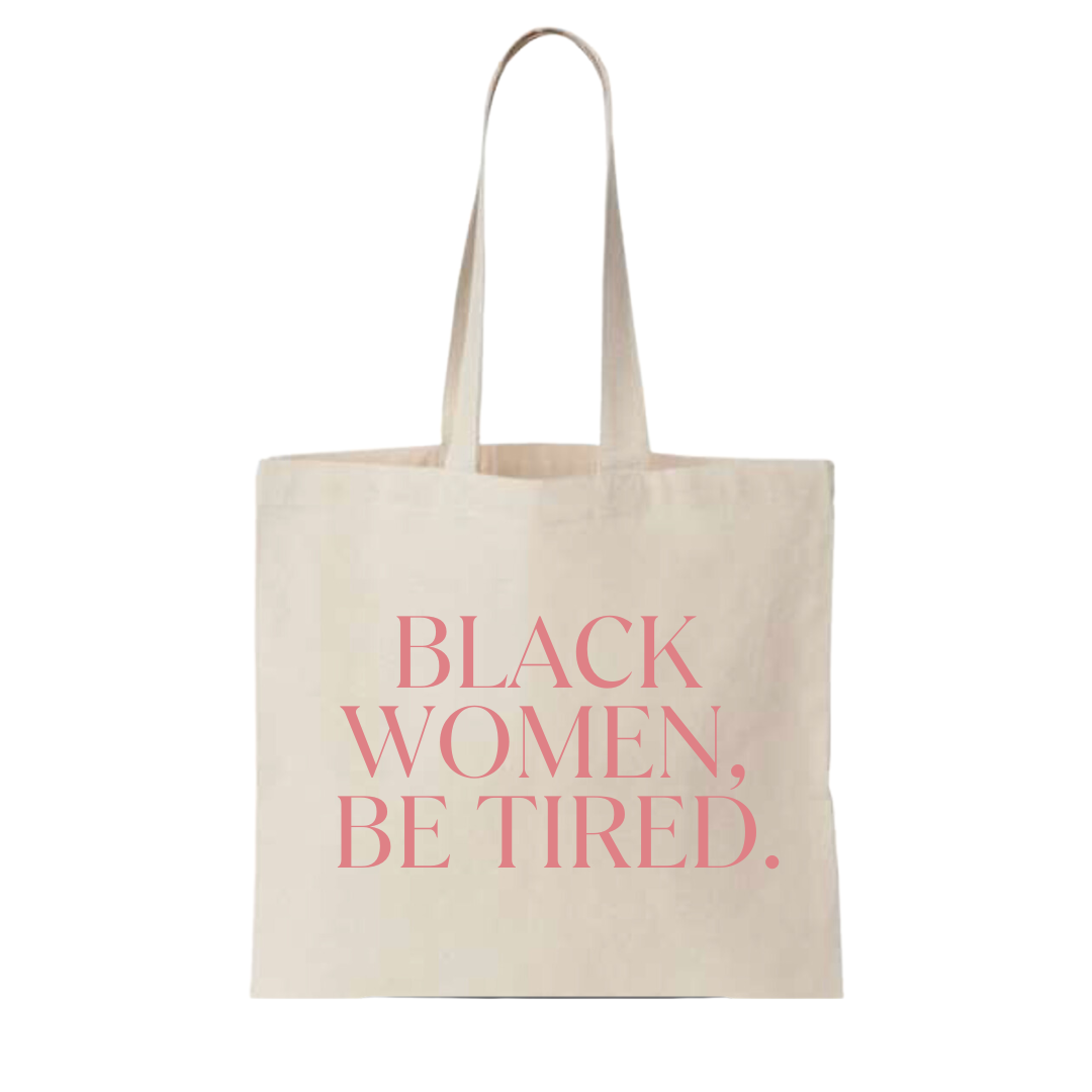 Black Women Be Tired