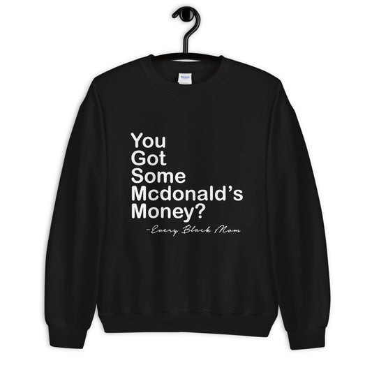 You Got Some McDonalds Money Sweatshirt